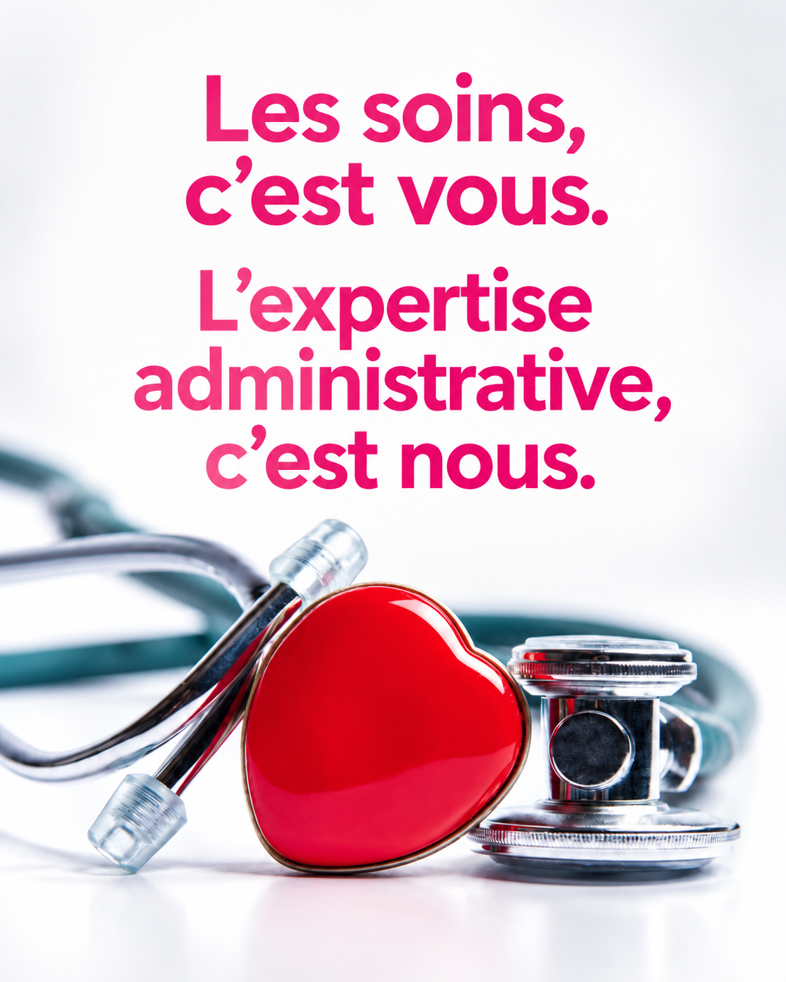 Stéthoscope et cœur rouge avec le message « Les soins, c’est vous. L’expertise administrative, c’est nous. »